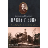 Tennessee Statesman Harry T. Burn: Woman Suffrage, Free Elections and a Life of Service
