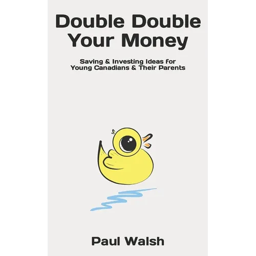 Double Double Your Money: Saving & Investing Ideas for Young Canadians & Their Parents