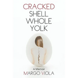 Cracked Shell Whole Yolk: A Memoir