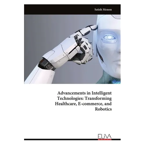 Advancements in Intelligent Technologies: Transforming Healthcare, E-commerce, and Robotics