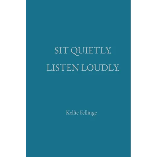 Sit Quietly. Listen Loudly.
