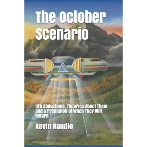The October Scenario: UFO Abductions, Theories About Them and a Prediction of When They Will Return