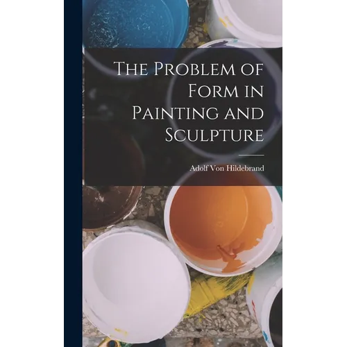 The Problem of Form in Painting and Sculpture