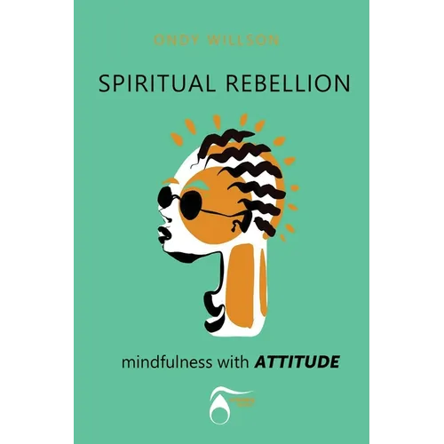SPIRITUAL REBELLION mindfulness with ATTITUDE