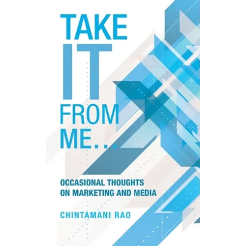 Take It from Me...: Occasional Thoughts on Marketing and Media