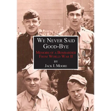We Never Said Good-Bye: Memoirs of a Bombardier from World War II - Hardcover