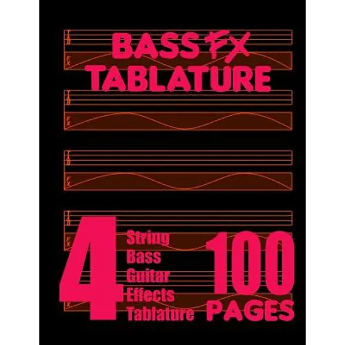 Bass FX Tablature 4-String Bass Guitar Effects Tablature 100 Pages