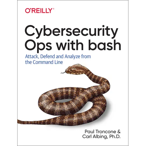 Cybersecurity Ops with Bash: Attack, Defend, and Analyze from the Command Line