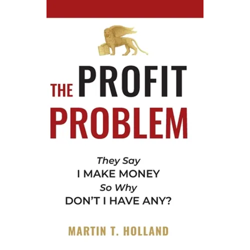 The Profit Problem: They Say I Make Money, So Why Don't I Have Any?