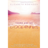 There Are No Goodbyes: Guidance and Comfort From Those Who Have Passed