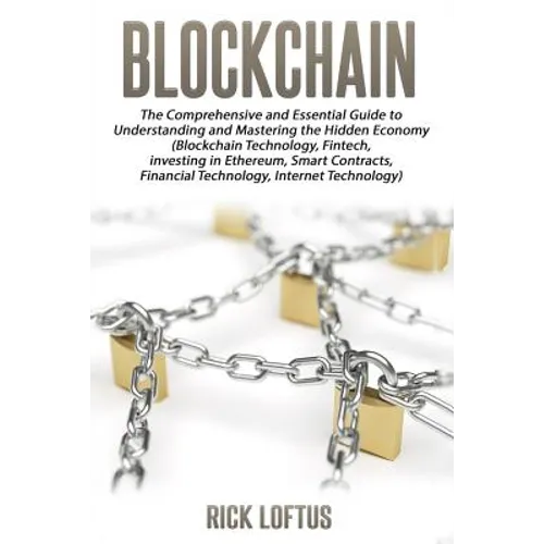 Block chain: The Comprehensive and Essential Guide to Understanding and masterin