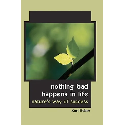 Nothing Bad Happens in Life: Nature's Way of Success