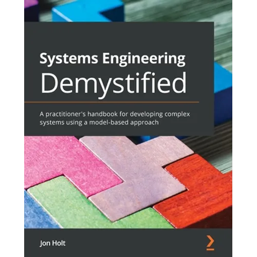 Systems Engineering Demystified: A practitioner's handbook for developing complex systems using a model-based approach