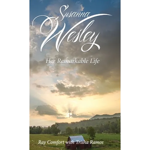 Susanna Wesley: Her Remarkable Life