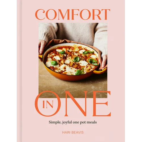 Comfort in One: Simple, Joyful One Pot Meals - The Sunday Times Bestseller