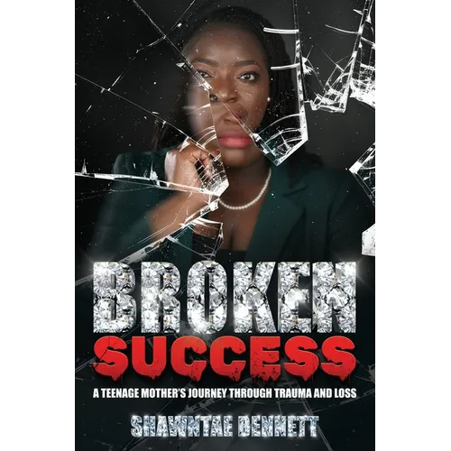 Broken Success: A teenage mother's journey through trauma and loss.