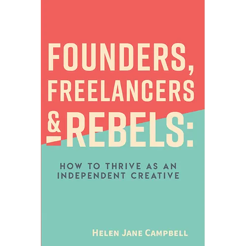 Founders, Freelancers & Rebels: How to Thrive as an Independent Creative