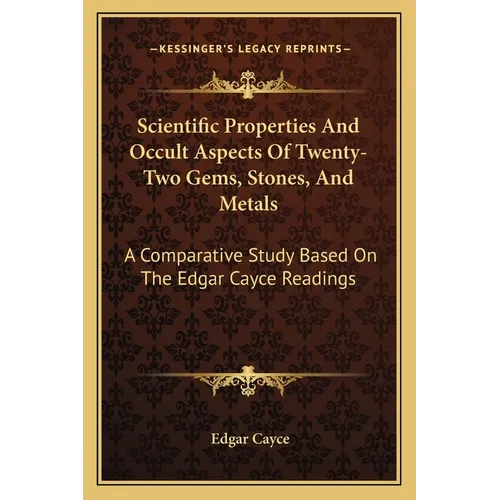 Scientific Properties And Occult Aspects Of Twenty-Two Gems, Stones, And Metals: A Comparative Study Based On The Edgar Cayce Readings