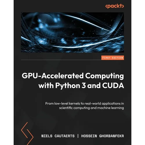 GPU-Accelerated Computing with Python 3 and CUDA: From low-level kernels to real-world applications in scientific computing and machine learning