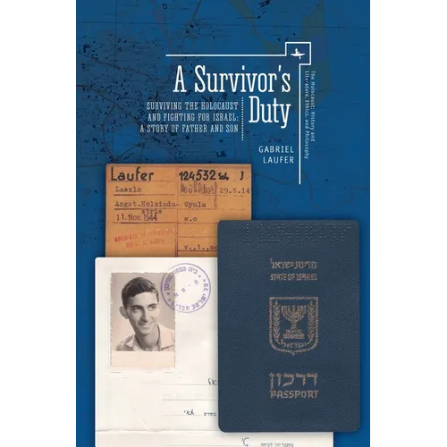 A Survivor's Duty: Surviving the Holocaust and Fighting for Israel--A Story of Father and Son