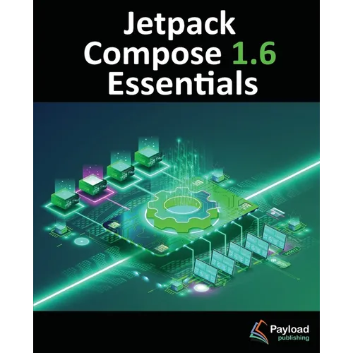 Jetpack Compose 1.6 Essentials: Developing Android Apps with Jetpack Compose 1.6, Android Studio, and Kotlin