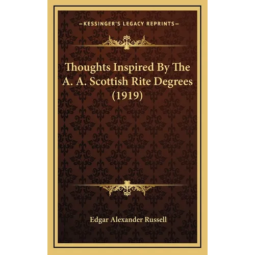Thoughts Inspired By The A. A. Scottish Rite Degrees (1919)