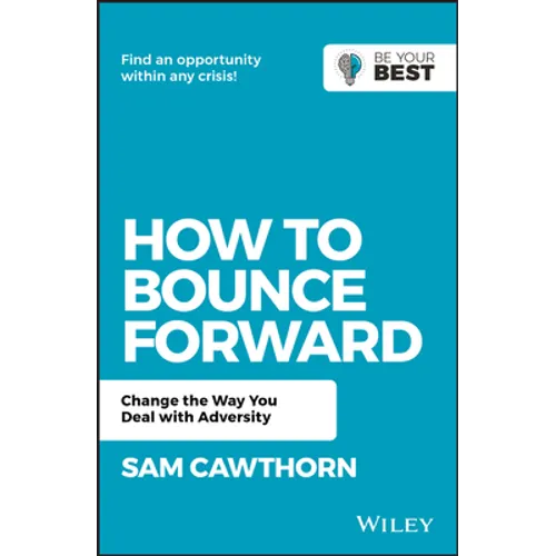 How to Bounce Forward: Change the Way You Deal with Adversity