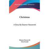 Christmas: A Story By Eleanor Roosevelt - Hardcover