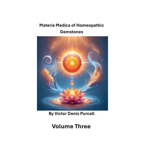 Volume Three: Materia Materia of Homeopathic Gemstones
