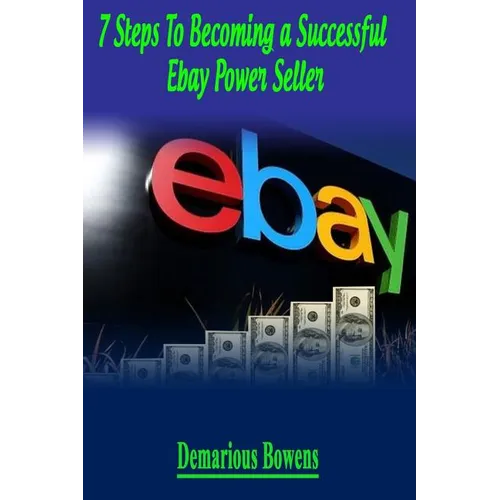 7 Steps To Becoming A Successful eBay Power Seller