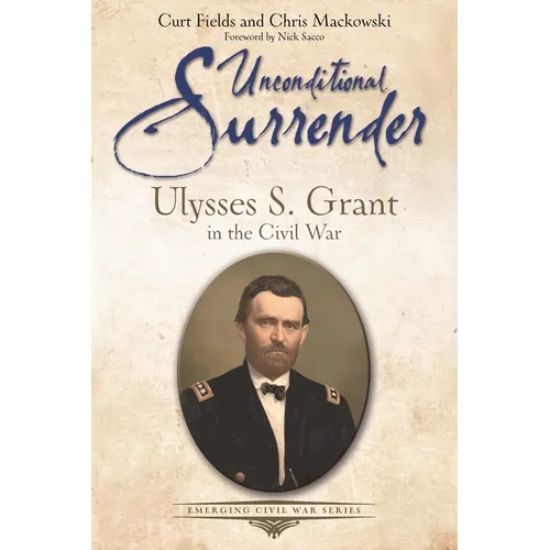 Unconditional Surrender: Ulysses S. Grant in the Civil War