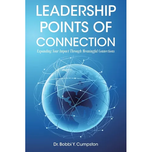 Leadership Points Of Connection: Expanding Your Impact Through Meaningful Connections