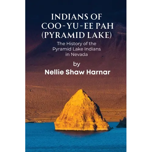 Indians of Coo-Yu-Ee Pah (Pyramid Lake): The History of the Pyramid Lake Indians in Nevada