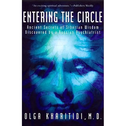 Entering the Circle: Ancient Secrets of Siberian Wisdom Discovered by a Russian Psychiatrist
