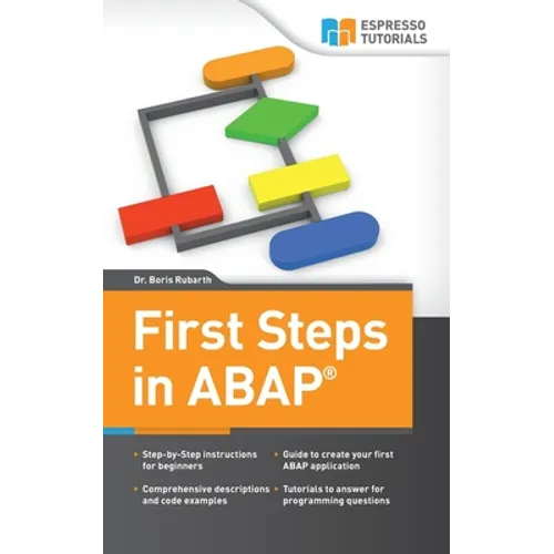 First Steps in ABAP: Your Beginners Guide to SAP ABAP