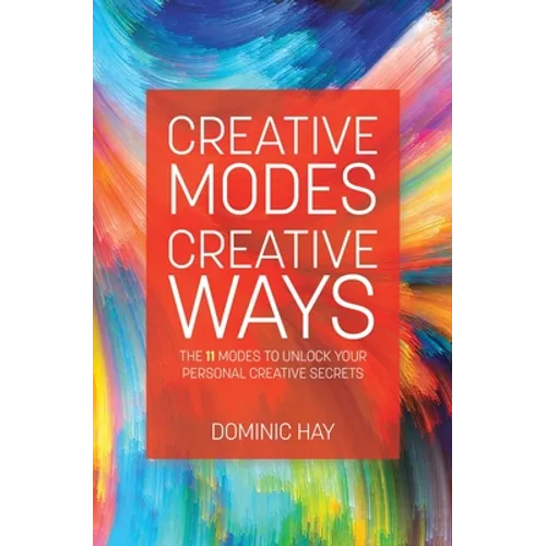 Creative Modes Creative Ways: The 11 Modes to Unlock Your Personal Creative Secrets