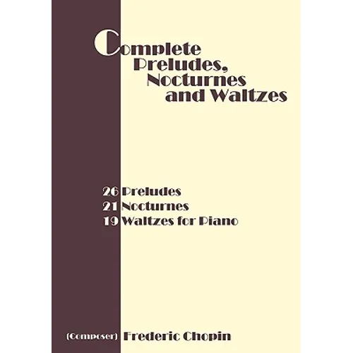 Complete Preludes, Nocturnes and Waltzes: 26 Preludes, 21 Nocturnes, 19 Waltzes for Piano