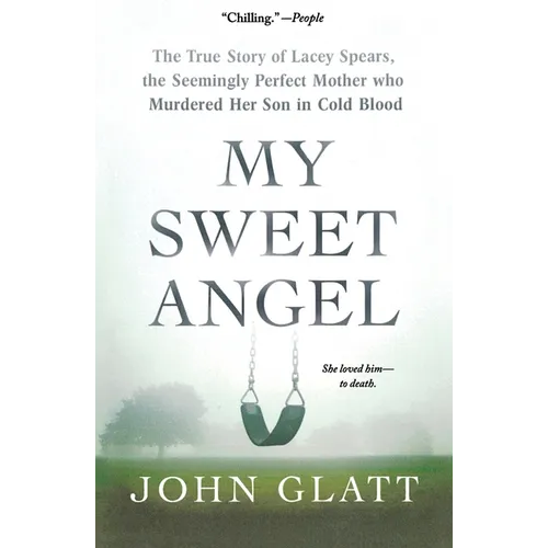 My Sweet Angel: The True Story of Lacey Spears, the Seemingly Perfect Mother Who Murdered Her Son in Cold Blood