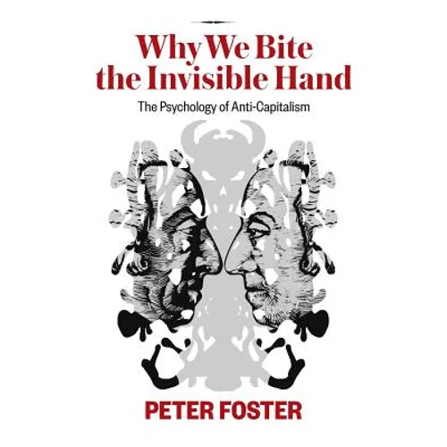 Why We Bite the Invisible Hand: The Psychology of Anti-Capitalism