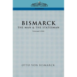 Bismarck: The Man & the Statesman, Vol. 1