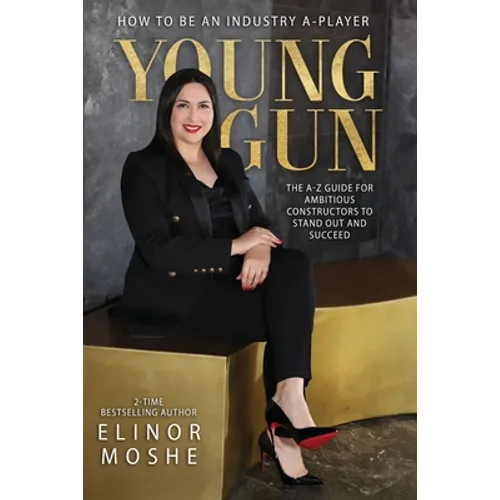 Young Gun: The A-Z Guide for Ambitious Constructors to Stand Out and Succeed.