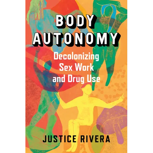 Body Autonomy: Decolonizing Sex Work and Drug Use
