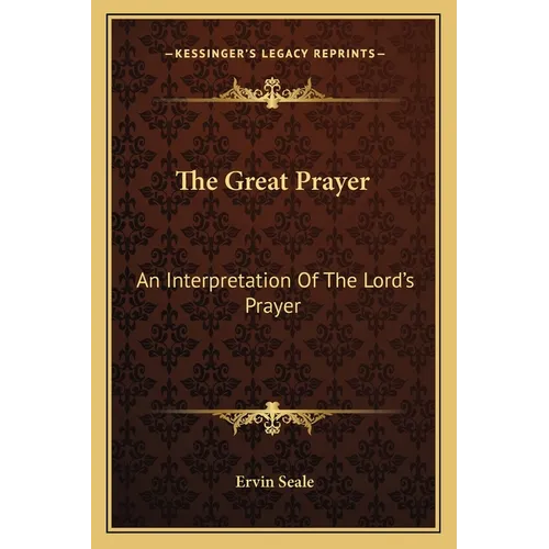 The Great Prayer: An Interpretation Of The Lord's Prayer