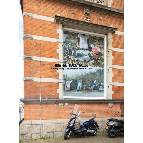 How We Made Noise: Reimagining the Museum from Within