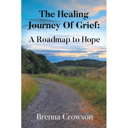The Healing Journey Of Grief: A Roadmap to Hope