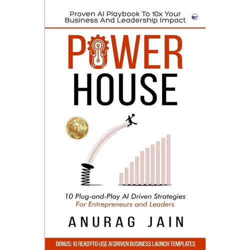 Powerhouse: 10 Plug-and-Play Artificial Intelligence Driven Business Ideas and Strategies for Aspiring Entrepreneurs and Leaders