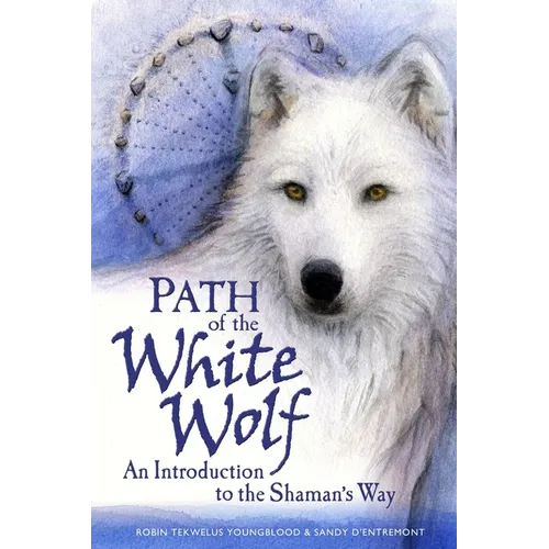 Path of the White Wolf: An Introduction to the Shaman's Way