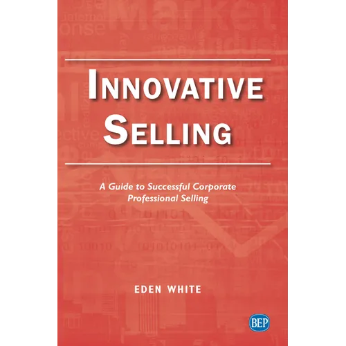 Innovative Selling: A Guide to Successful Corporate Professional Selling