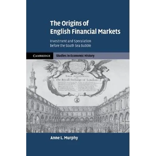The Origins of English Financial Markets: Investment and Speculation Before the South Sea Bubble