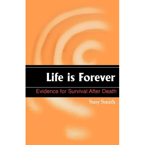 Life is Forever: Evidence for Survival After Death
